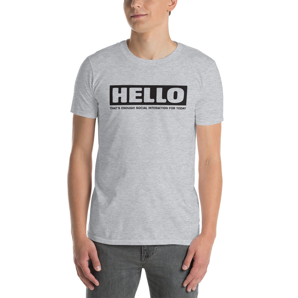 Hello Thats enough social interaction for today Funny Tshirt